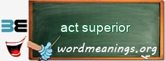 WordMeaning blackboard for act superior